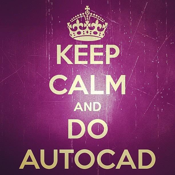 [ Keep Calm And Do Autocad ] Photograph by Cad Designer