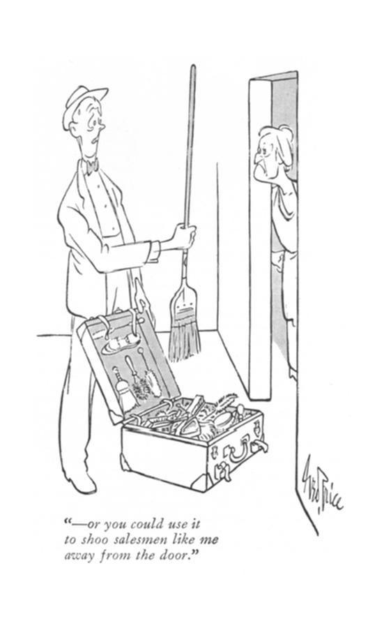  - Or You Could Use It To Shoo Salesmen Like Drawing by George Price
