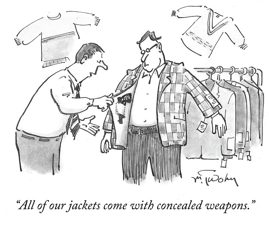 All Of Our Jackets Come With Concealed Weapons Drawing by Christopher Weyant