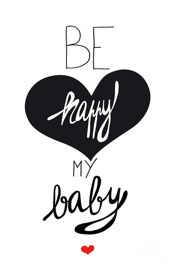 Be Happy  My Baby Typography Drawing  by Judith Leviant