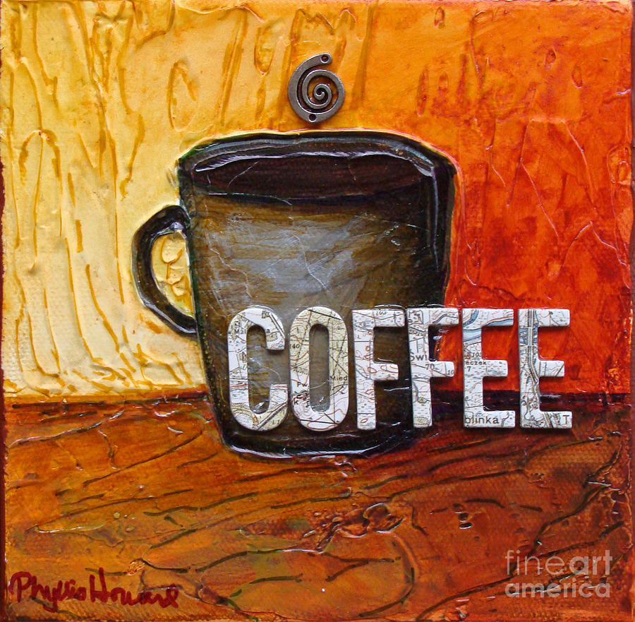 Coffee Mixed Media by Phyllis Howard