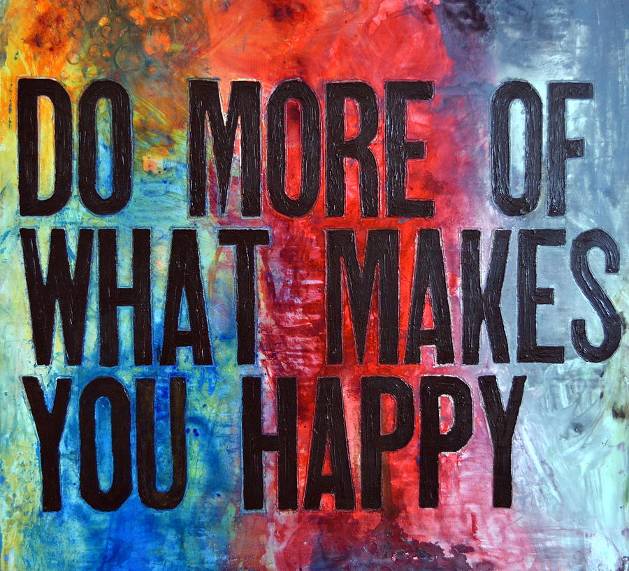 Do More of What makes You Happy #1 Painting by Ivan Guaderrama - Fine ...