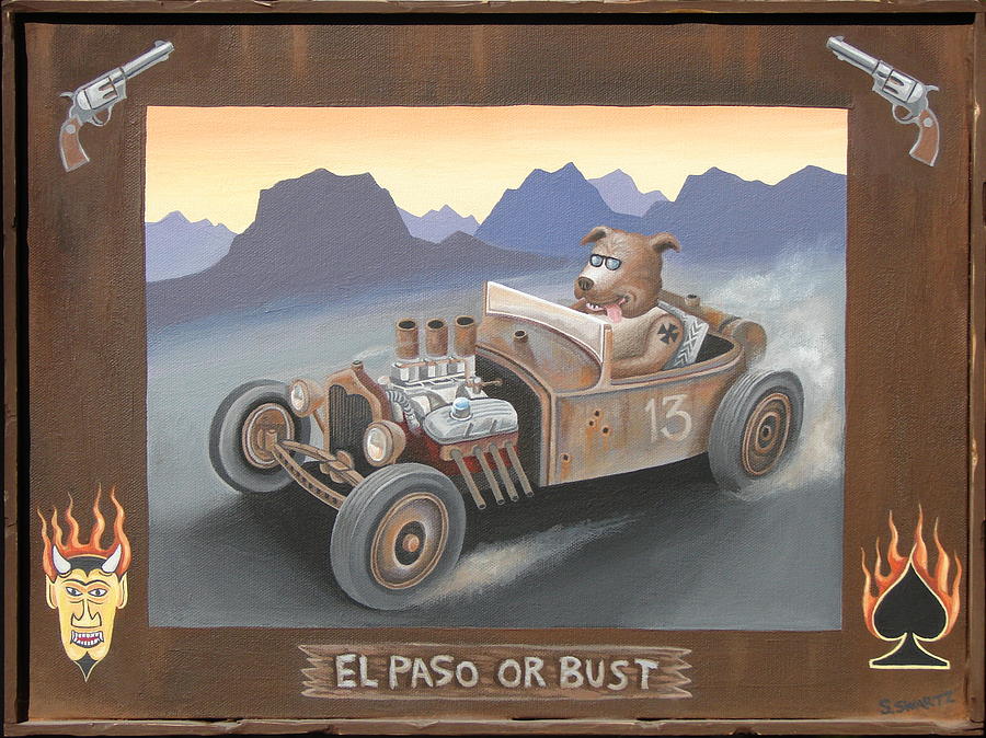 El Paso or Bust Painting by Stuart Swartz