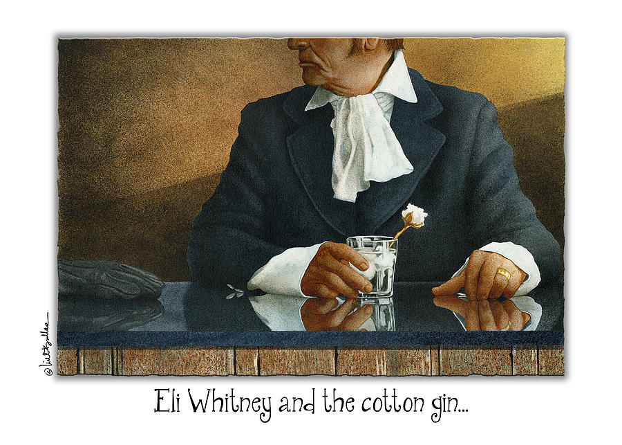 Eli Whitney and the cotton gin... #1 Painting by Will Bullas