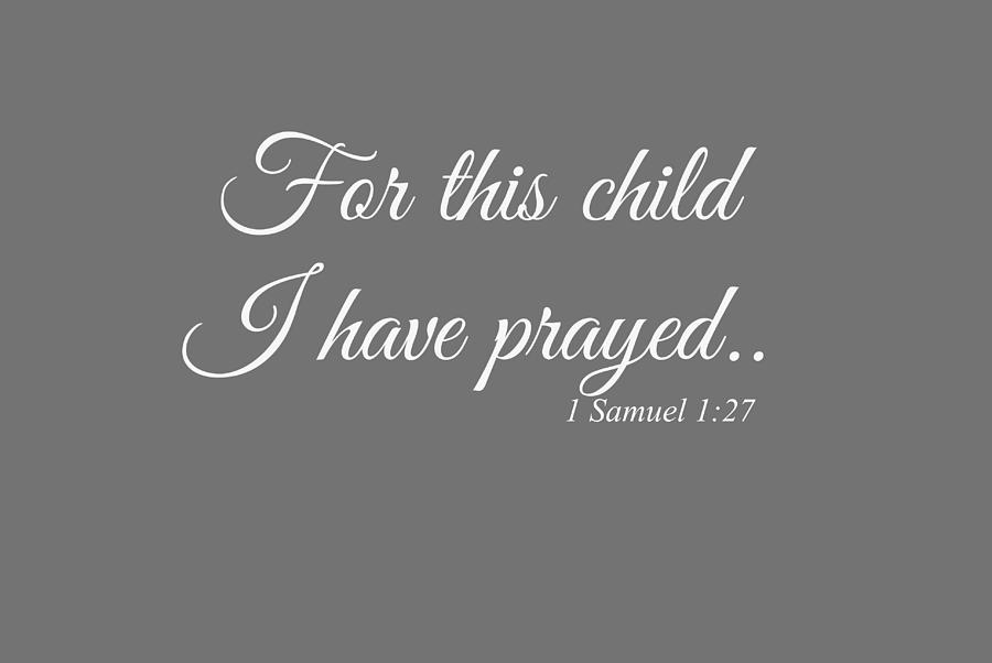 Seriously! 50+ Truths Of For This Child I Have Prayed  Your Friends Did not Let You in!