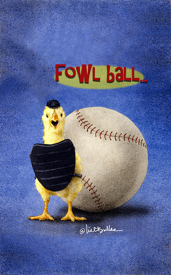 Fowl Ball... #1 Painting by Will Bullas