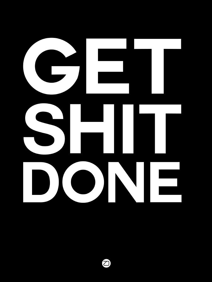 Inspirational Digital Art - Get Shit Done Poster Black and White #1 by Naxart Studio