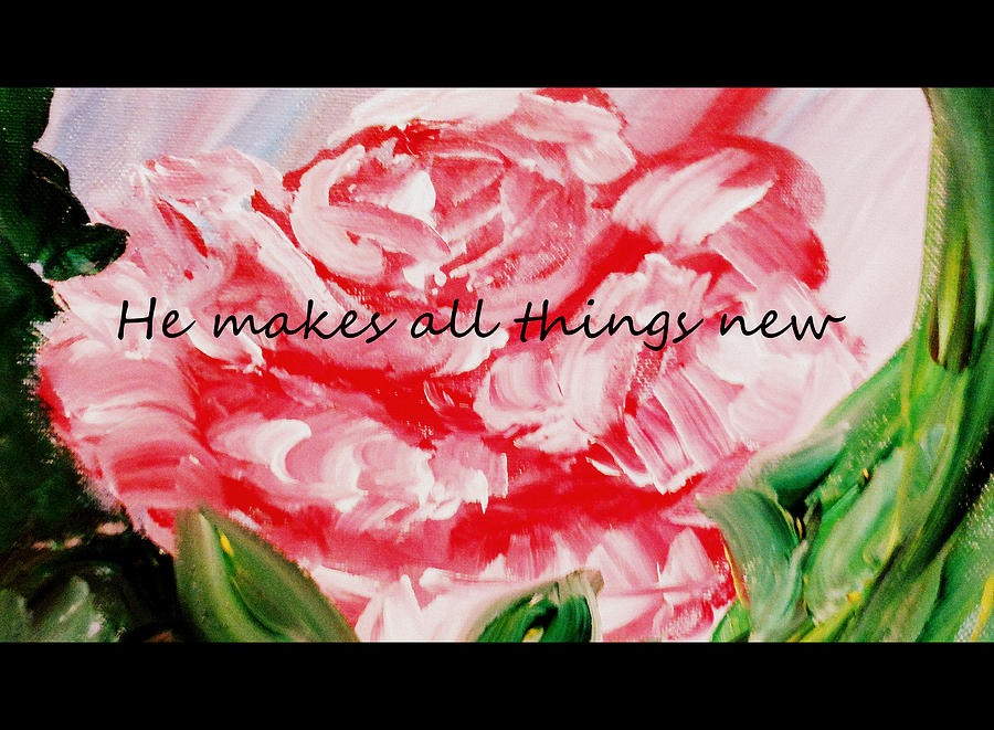He makes all things new #1 Painting by Amanda Dinan