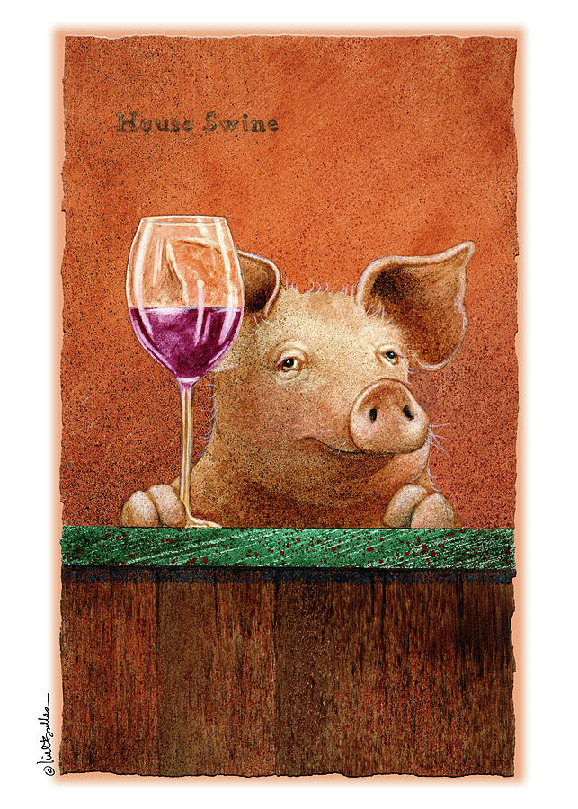 Wine Painting - House Swine... #1 by Will Bullas