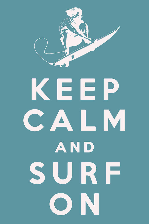 Beach Digital Art - Keep Calm and Surf On #1 by Georgia Clare