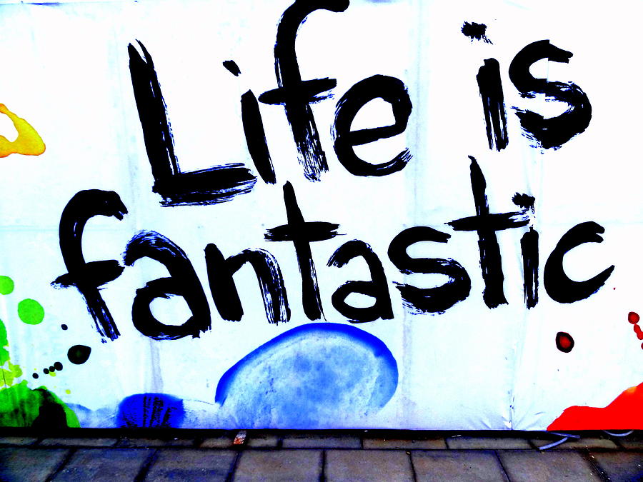 Life is Fantastic  #1 Photograph by Funkpix Photo Hunter