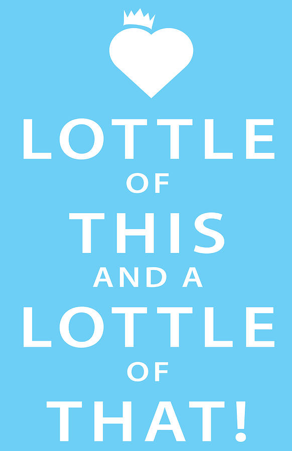 Keep Calm Digital Art - Lottle of this Lottle of that Light blue #1 by Peter N