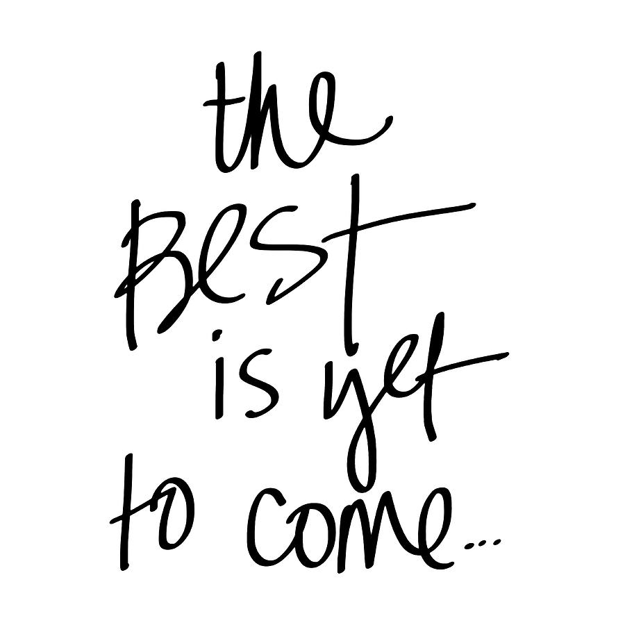 Typography Mixed Media - The Best Is Yet To Come #2 by South Social Studio