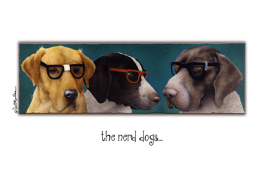 The Nerd Dogs... #1 Painting by Will Bullas