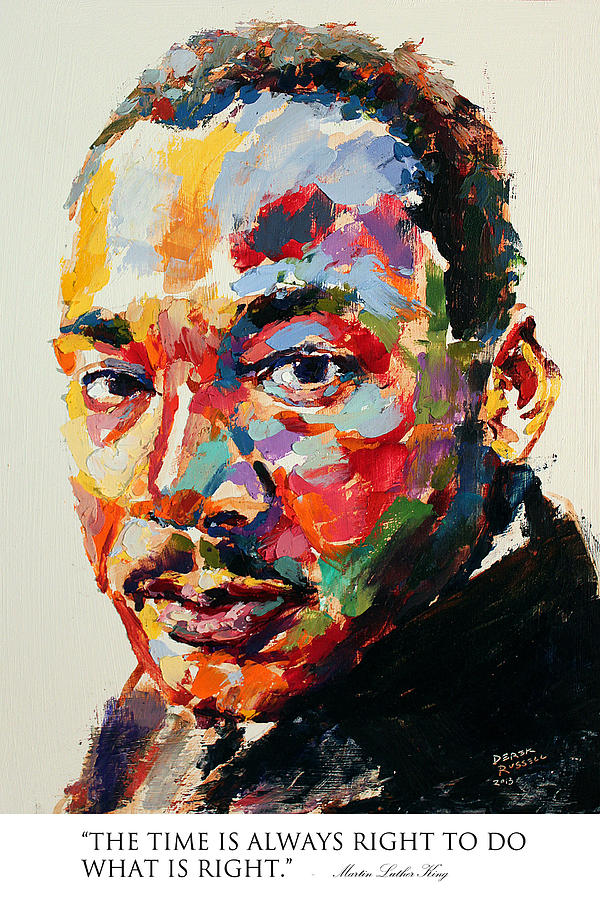 The time is always right to do what is right Martin Luther King Jr #1 Painting by Derek Russell