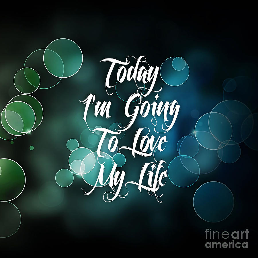 Inspirational Mixed Media - Today Im Going To Love My LIfe #1 by Marvin Blaine