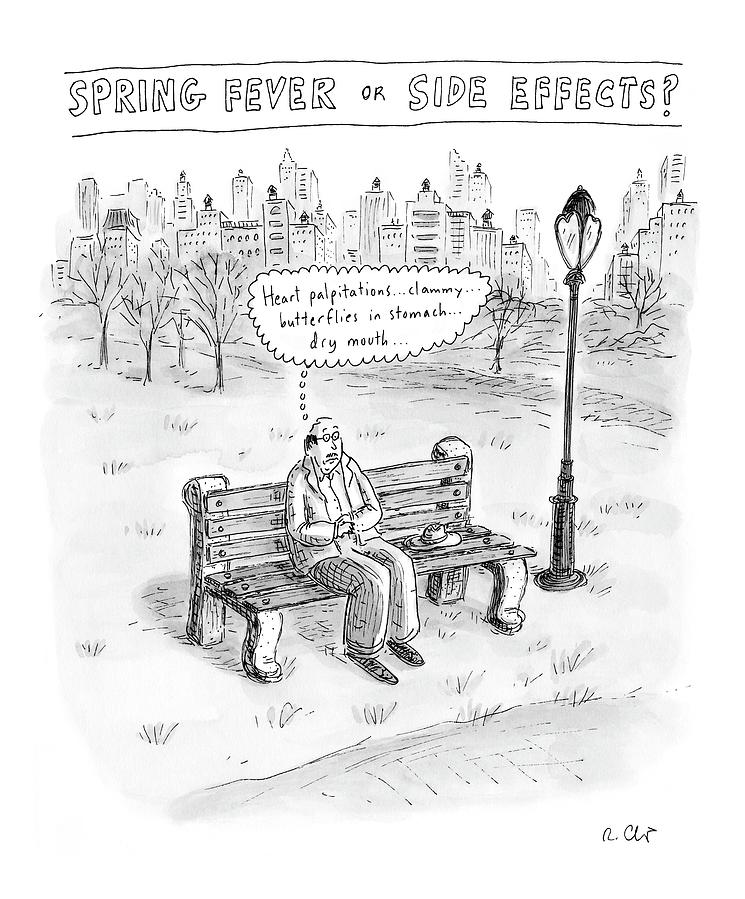 Spring Fever Or Side Effects! Drawing by Roz Chast