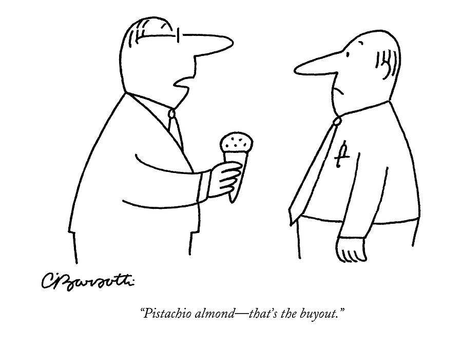 Pistachio Almond - Thats The Buyout Drawing by Charles Barsotti