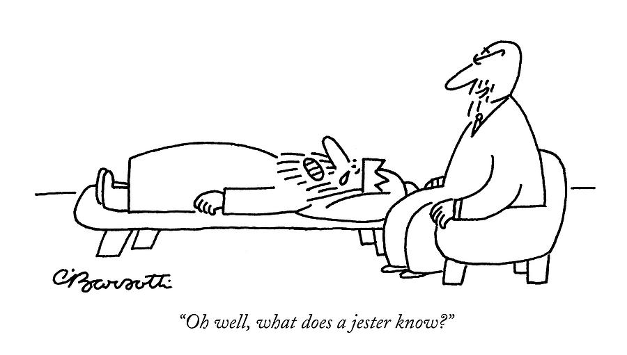Oh Well, What Does A Jester Know? Drawing by Charles Barsotti