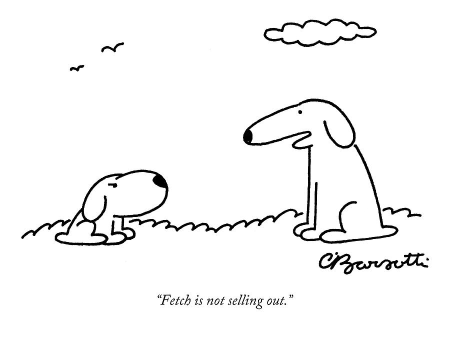 Fetch Is Not Selling Out Drawing by Charles Barsotti
