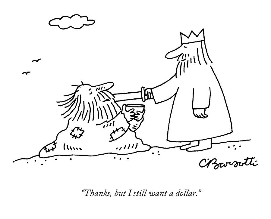 Thanks, But I Still Want A Dollar Drawing by Charles Barsotti