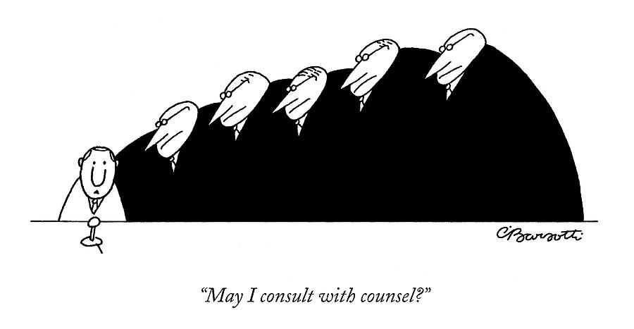 May I Consult With Counsel? Drawing by Charles Barsotti