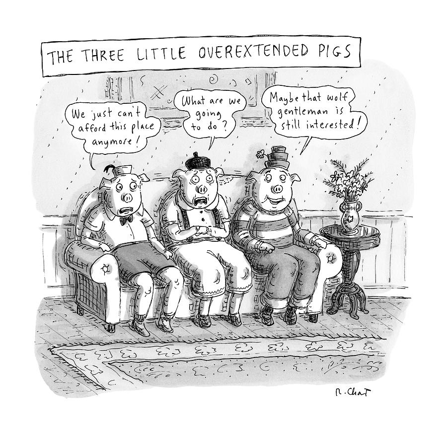 The Three Little Overextended Pigs Drawing by Roz Chast