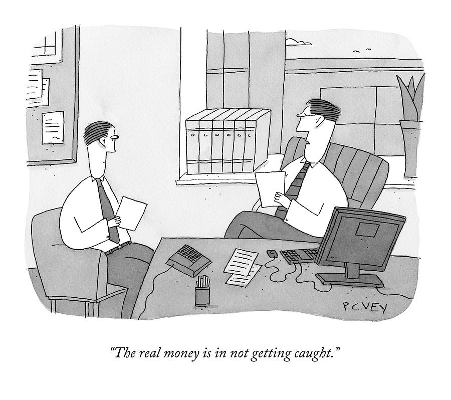 The Real Money Is In Not Getting Caught Drawing by Peter C. Vey