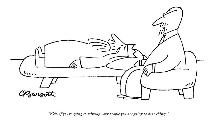 Well, If Youre Going To Wiretap Your People Drawing by Charles Barsotti