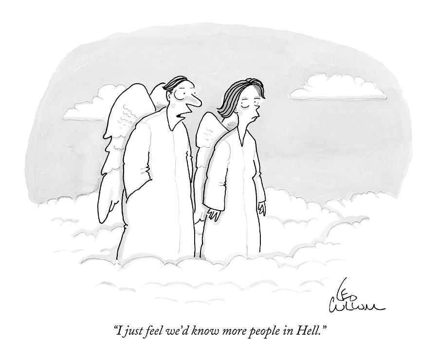 I Just Feel Wed Know More People In Hell Drawing by Leo Cullum I Just Feel Wed Know More People In Hell Drawing by Leo Cullum