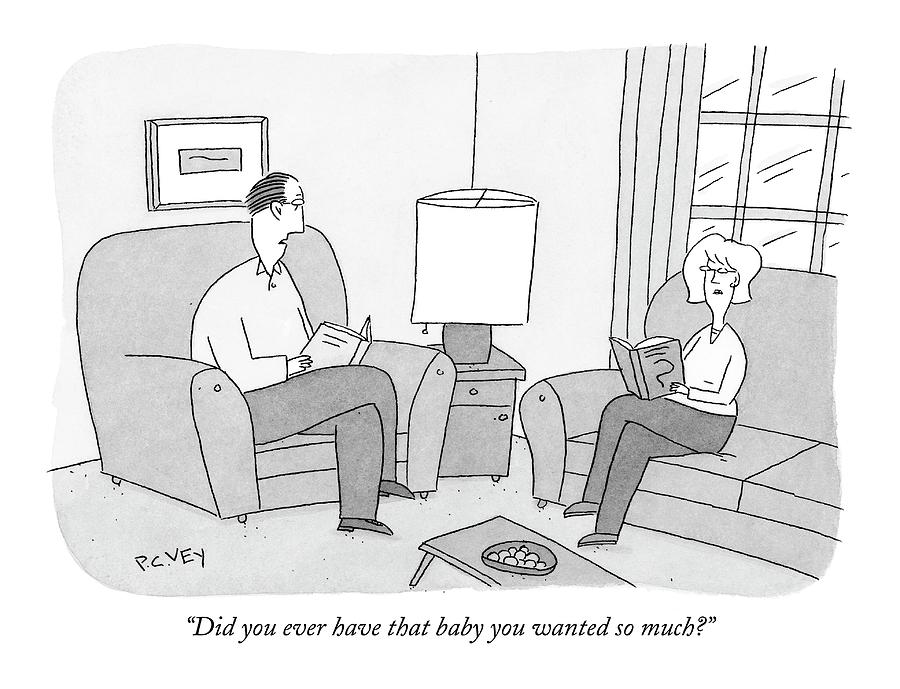 Did You Ever Have That Baby You Wanted So Much? Drawing by Peter C. Vey