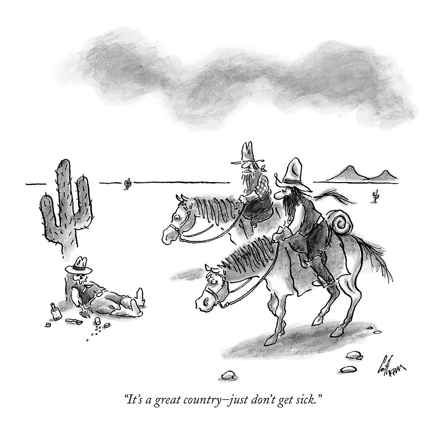 Its A Great Country - Just Dont Get Sick Drawing by Frank Cotham