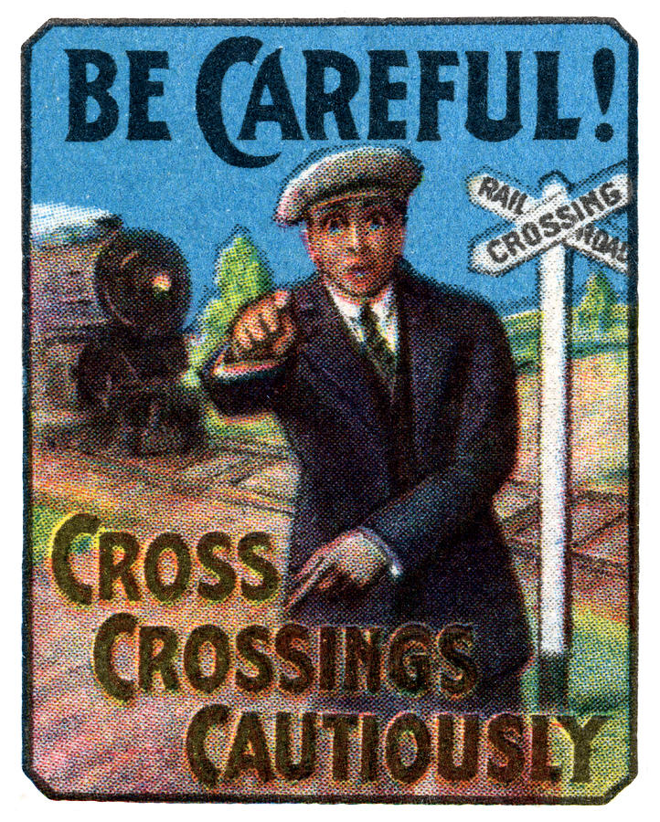 1910 Be Careful at Railroad Crossings Painting by Historic Image