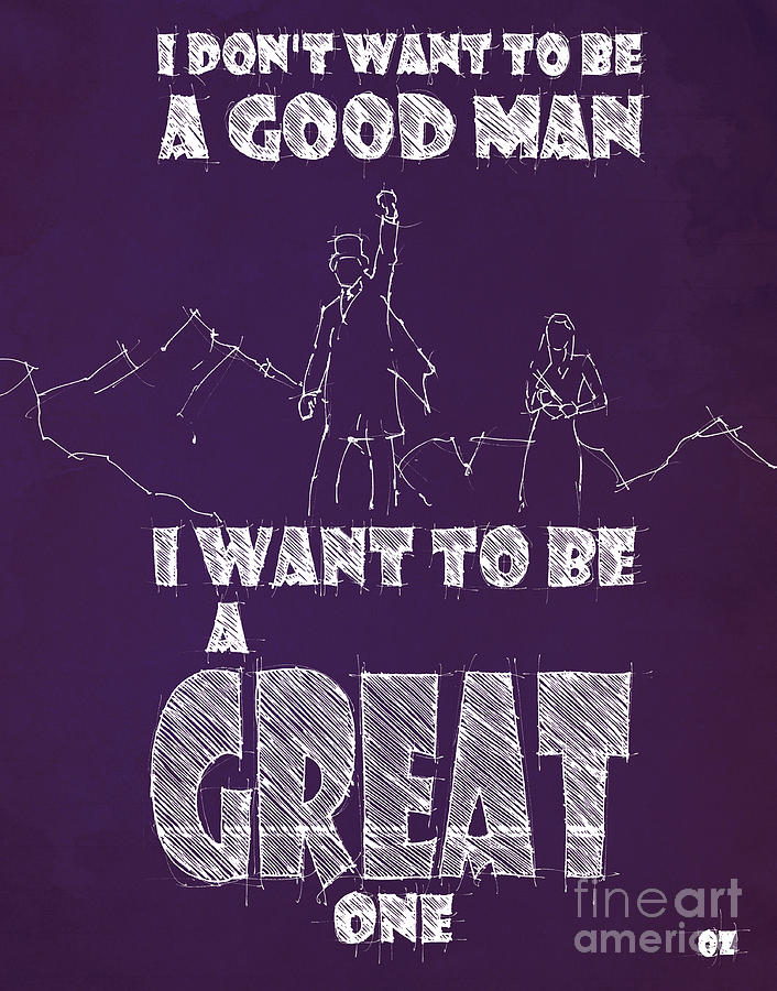 Oz Quote. I Dont Want To Be A Good Man... Drawing