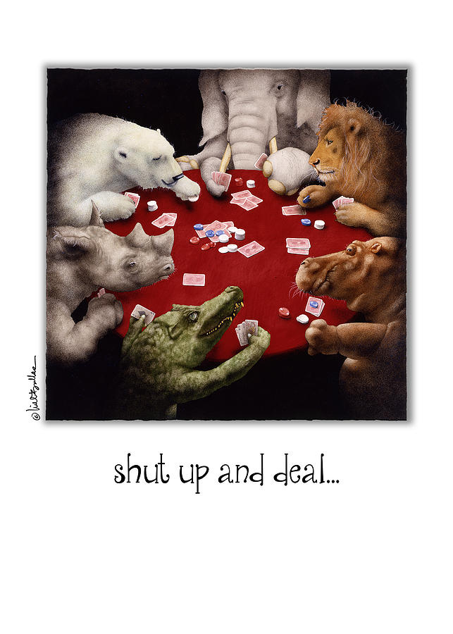 Shut Up And Deal... #2 Painting by Will Bullas