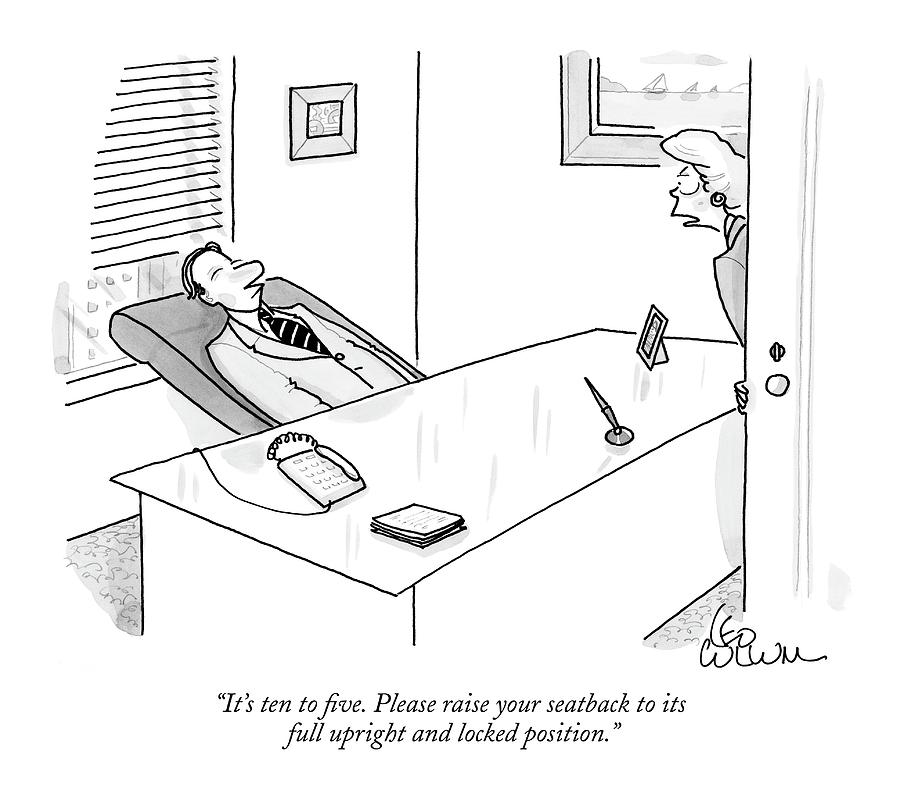 Its Ten To Five. Please Raise Your Seatback Drawing by Leo Cullum Its Ten To Five. Please Raise Your Seatback Drawing by Leo Cullum