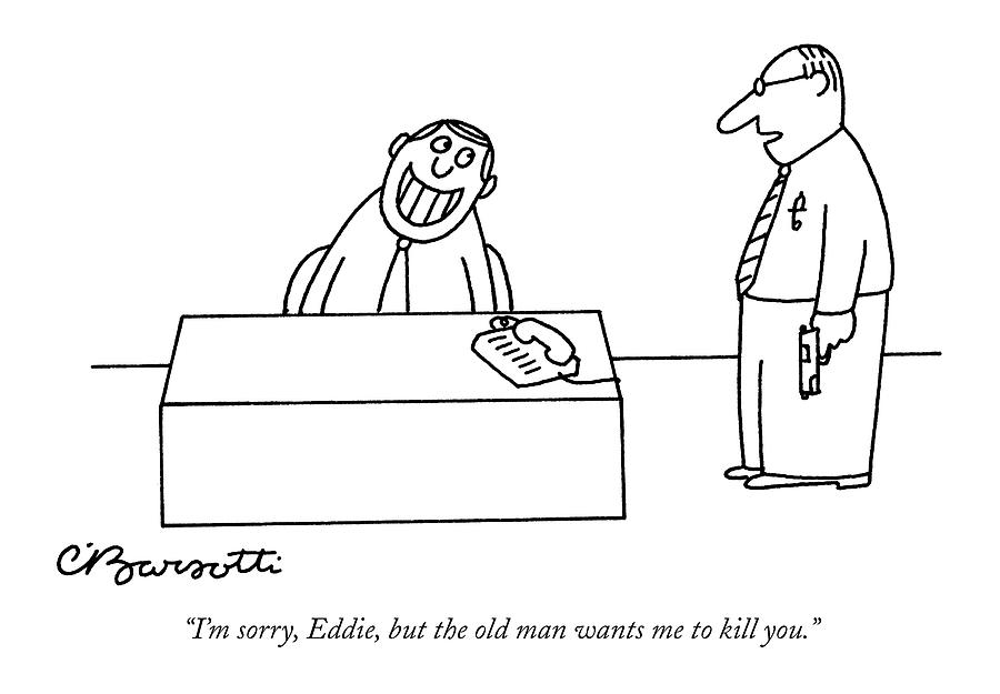 Im Sorry, Eddie, But The Old Man Wants Drawing by Charles Barsotti