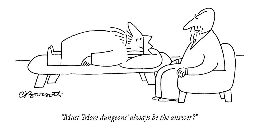 Must more Dungeons Always Be The Answer? Drawing by Charles Barsotti