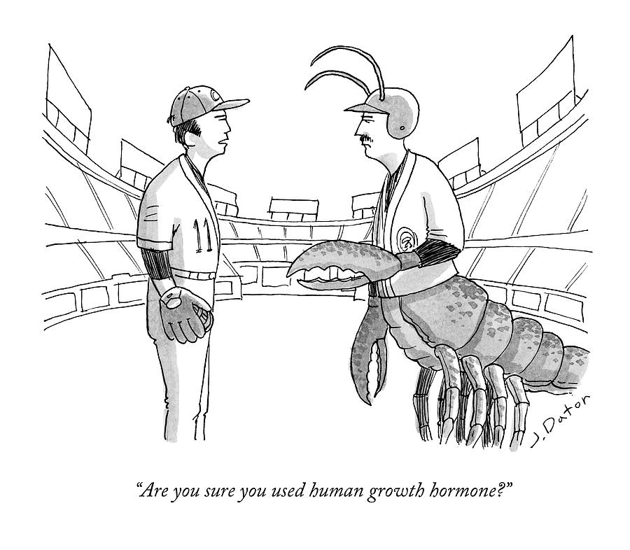 Are You Sure You Used Human Growth Hormone? Drawing by Joe Dator