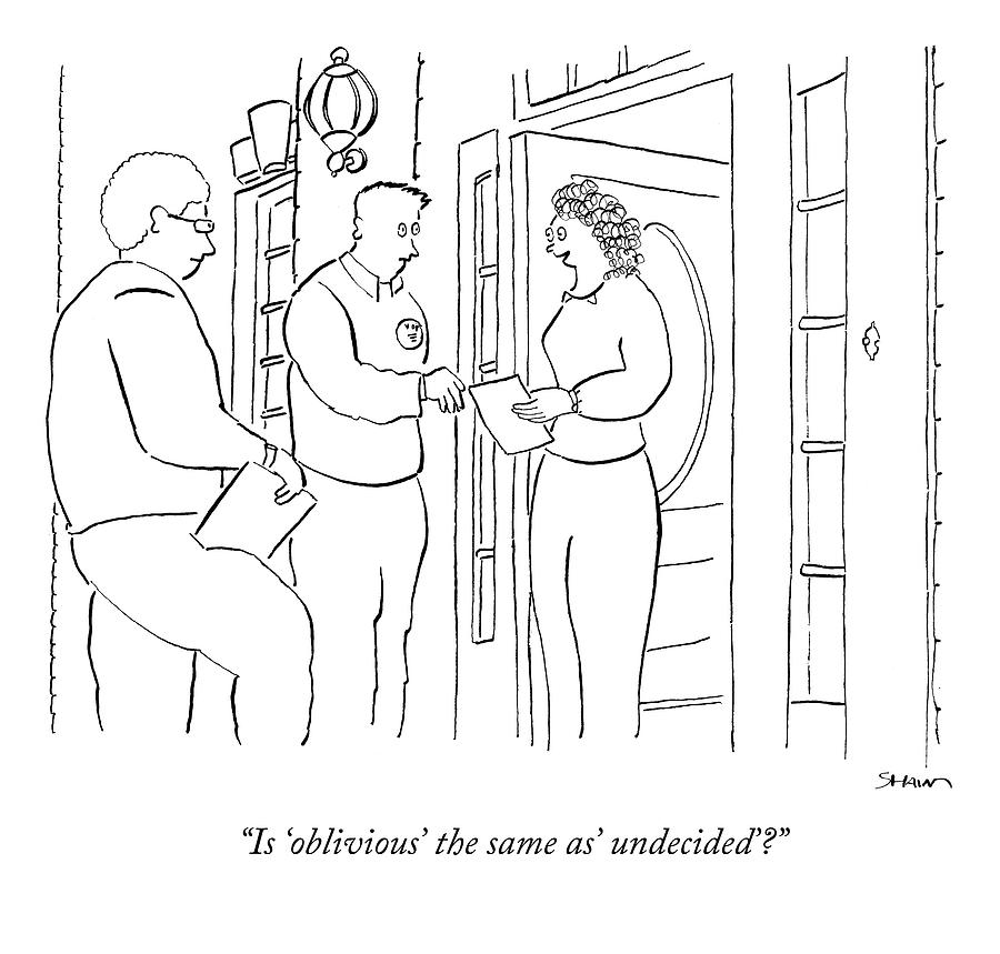 Is oblivious The Same As Undecided? Drawing by Michael Shaw