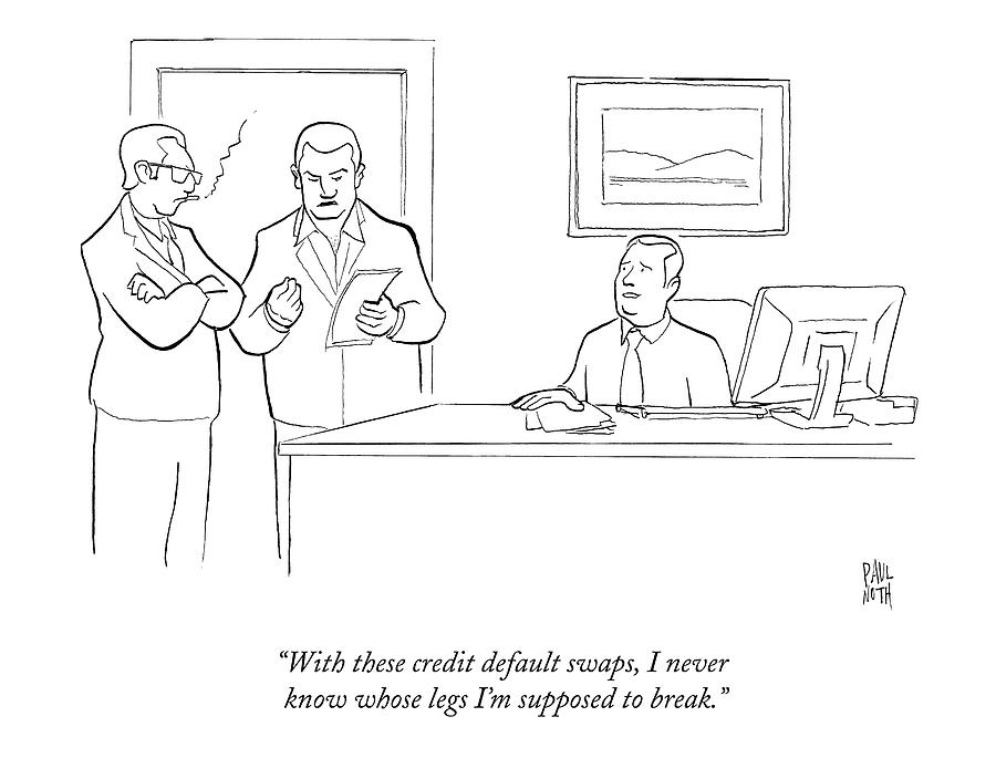 With These Credit Default Swaps Drawing by Paul Noth