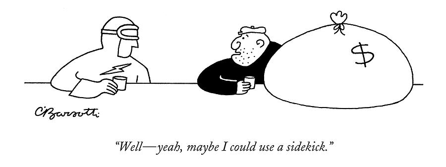 Well - Yeah Drawing by Charles Barsotti