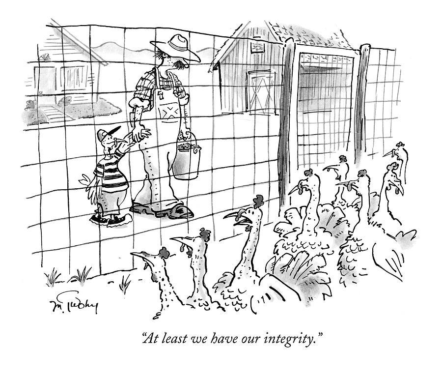 At Least We Have Our Integrity Drawing by Mike Twohy