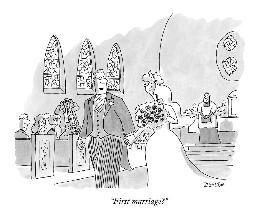 First Marriage? Drawing by Jack Ziegler