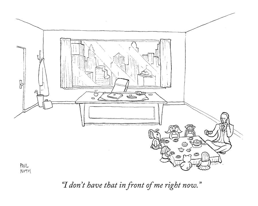 I Dont Have That In Front Of Me Right Now Drawing by Paul Noth