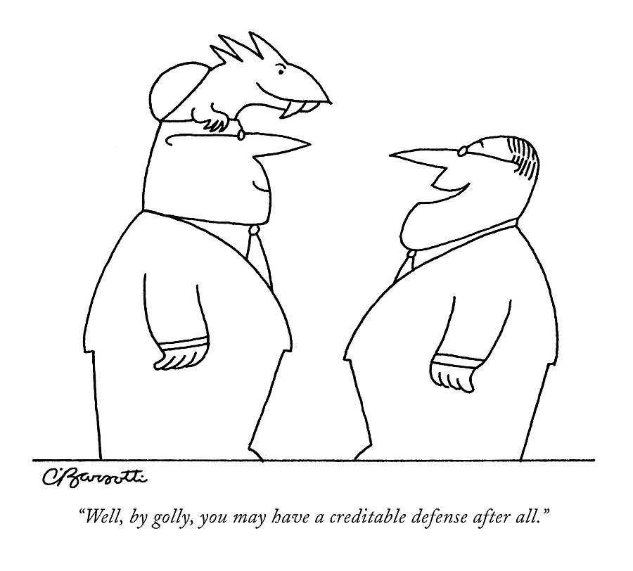 Well, By Golly, You May Have A Creditable Defense Drawing by Charles Barsotti
