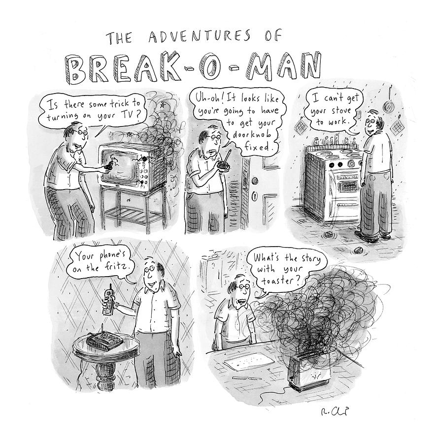 The Adventures Of Break-o-man Drawing by Roz Chast