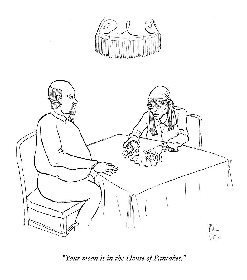 Your Moon Is In The House Of Pancakes Drawing by Paul Noth