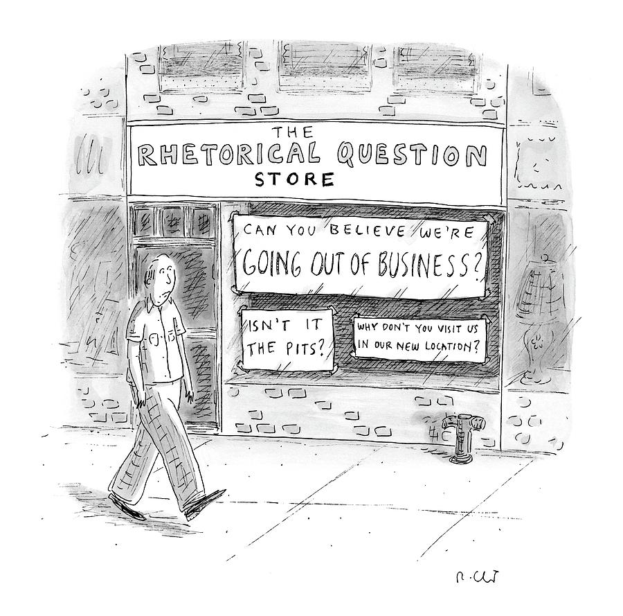 The Rhetorical Question Store Drawing by Roz Chast