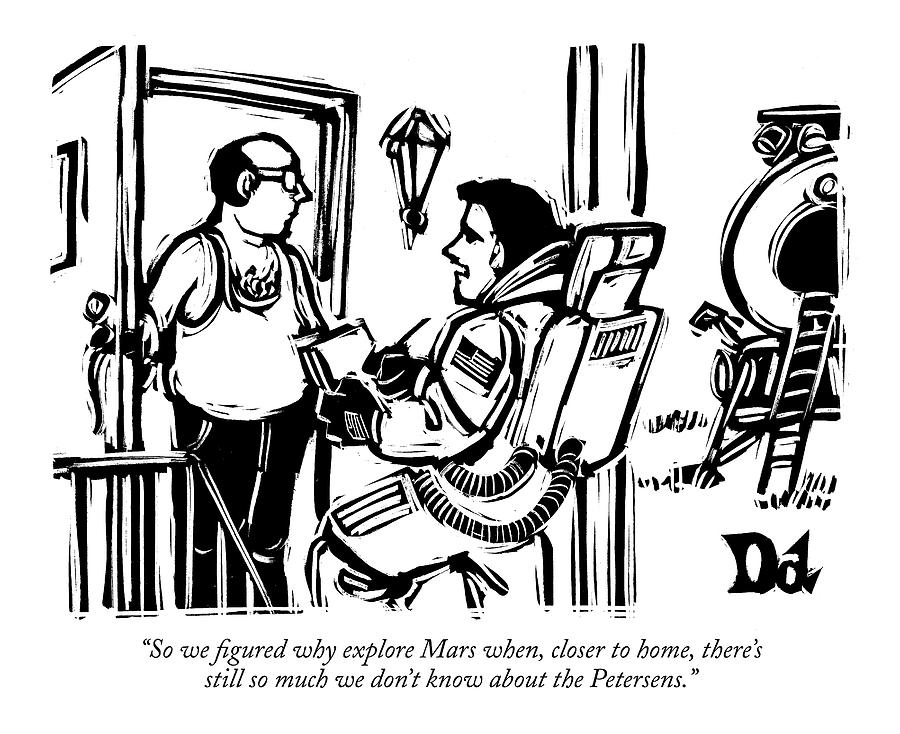 So We Figured Why Explore Mars When Drawing by Drew Dernavich
